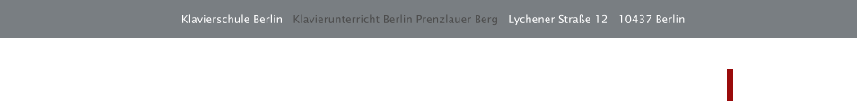 Klavierschule Berlin   Klavierunterricht Berlin Prenzlauer Berg   Lychener Straße 12   10437 Berlin    Kontakt
